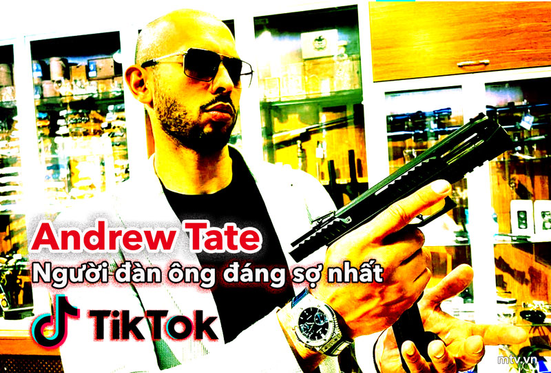 Andrew Tate: Người đàn ông đáng sợ nhất trên TikTok