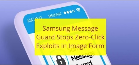 Samsung Message Guard ngăn zero-click ở dạng hình ảnh