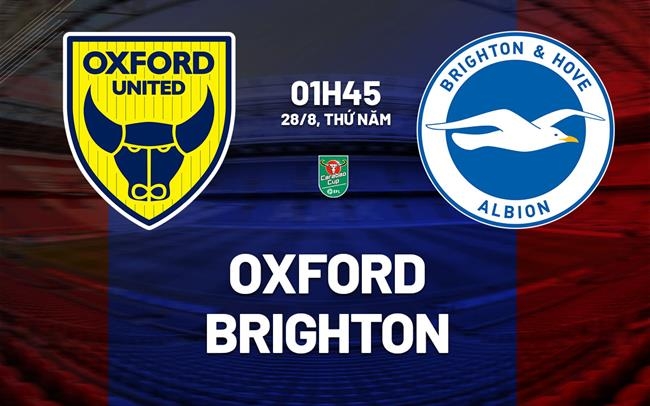 Oxford vs Brighton, nhận định Oxford vs Brighton, soi kèo Oxford vs Brighton, dự đoán Oxford vs Brighton 01h45 28/8, EFL Cup 2025