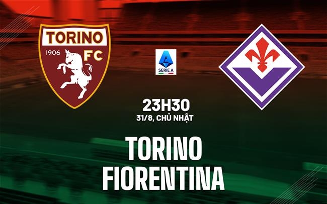 Nhận định Torino vs Fiorentina, soi kèo Torino vs Fiorentina, dự đoán Torino vs Fiorentina, Serie A 2025/26