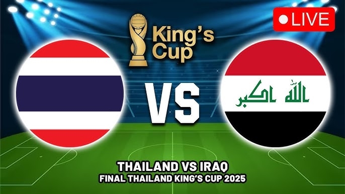 Link xem trực tiếp Thái Lan vs Iraq, King’s Cup 2025, trực tiếp bóng đá Thái Lan vs Iraq, kênh phát sóng, chung kết King’s Cup, đội hình dự kiến, soi kèo