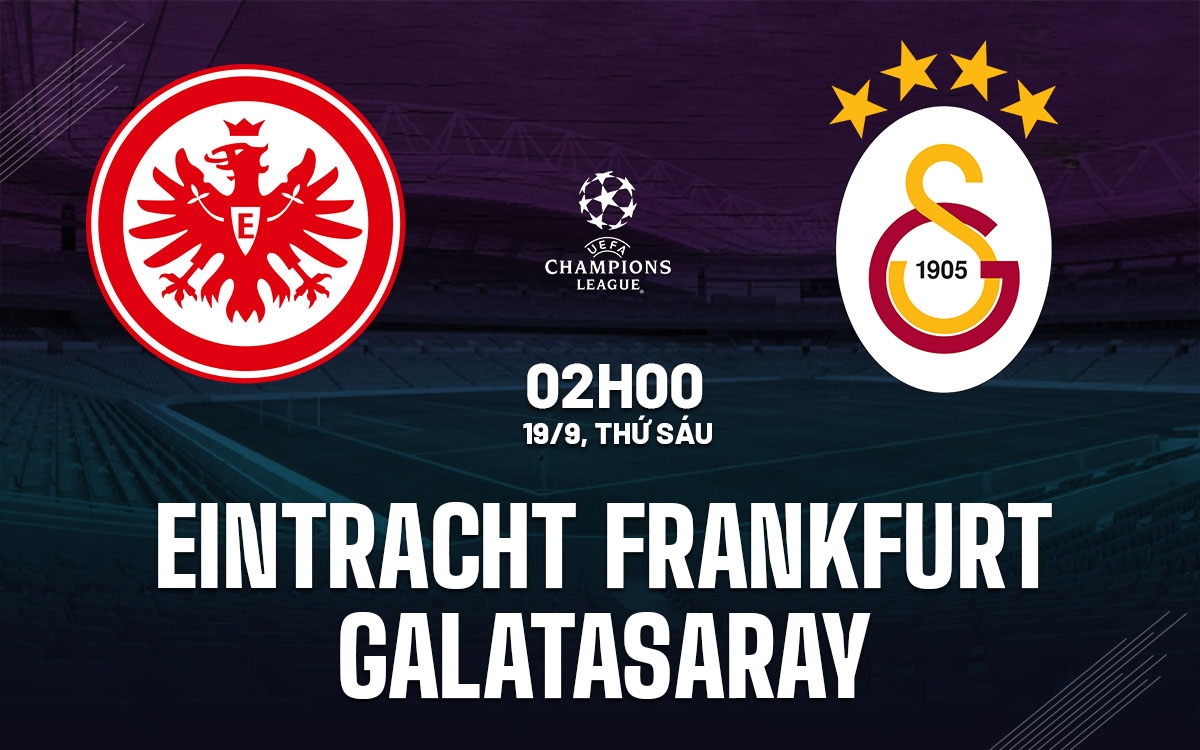 Eintracht Frankfurt vs Galatasaray, UEFA Champions League, dự đoán tỉ số, phạt góc, thẻ phạt, đội hình Eintracht Frankfurt, Galatasaray, tỷ số hòa, phong độ