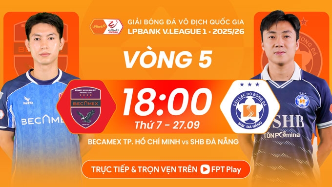 Link xem trực tiếp Becamex TP.HCM vs SHB Đà Nẵng, trực tiếp V-League 27/9, FPT Play, TV360+, Becamex TP Hồ Chí Minh vs SHB Đà Nẵng