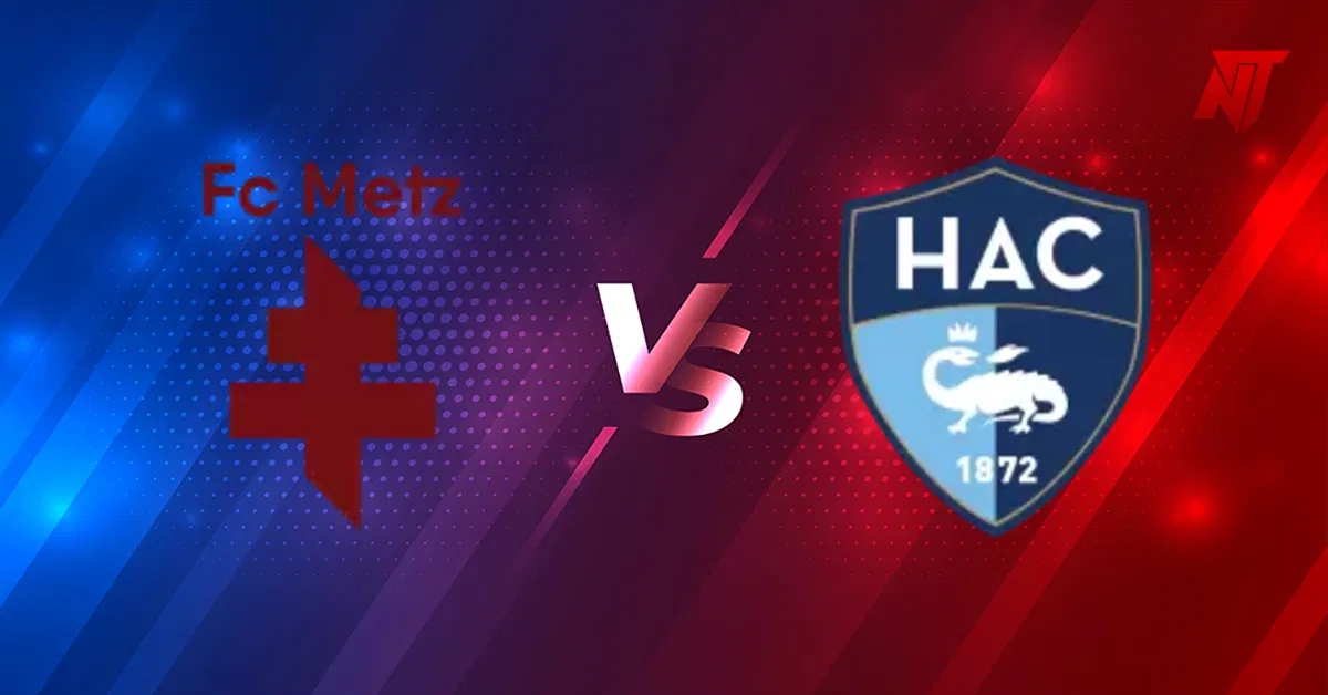 Nhận định Metz vs Le Havre, dự đoán Metz vs Le Havre, soi kèo Metz vs Le Havre, Metz vs Le Havre Ligue 1