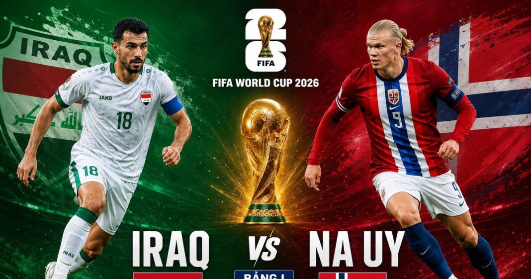 Iraq vs Na Uy: Haaland là lí do nhiều fan thức trắng đêm